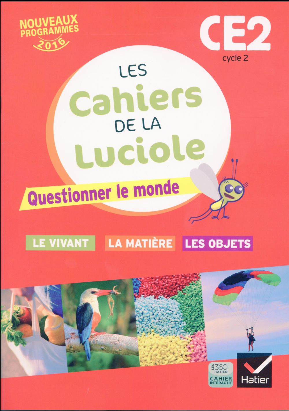 LES CAHIERS DE LA LUCIOLE CE2 ED. 2016 QUESTIONNER LE MONDE DU VIVANT, DE LA MATIERE ET DES OBJETS