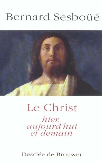 LE CHRIST - HIER, AUJOURD'HUI ET DEMAIN
