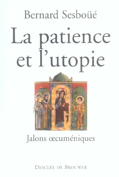 LA PATIENCE ET L'UTOPIE - JALONS OECUMENIQUES