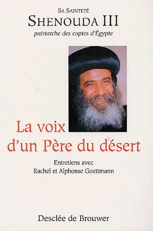 LA VOIX D'UN PERE DU DESERT - ENTRETIEN AVEC SA SAINTETE SHENOUDA 3 PATRIARCHE DES COPTES D'EGYPTE