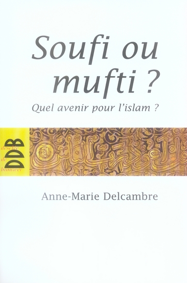 SOUFI OU MUFTI ? - QUEL AVENIR POUR L'ISLAM ?