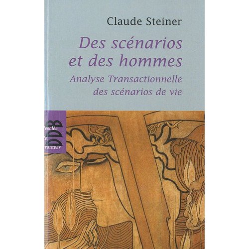 DES SCENARIOS ET DES HOMMES - ANALYSE TRANSACTIONNELLE DES SCENARIOS DE VIE