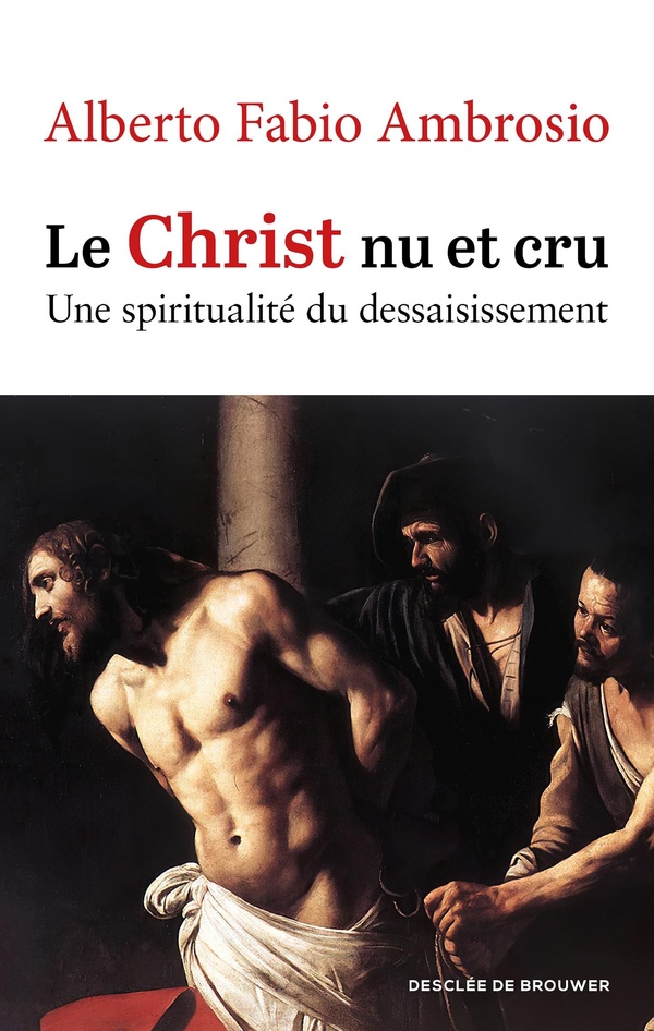 LE CHRIST NU ET CRU - UNE SPIRITUALITE DU DESSAISISSEMENT