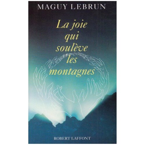 LA JOIE QUI SOULEVE LES MONTAGNES