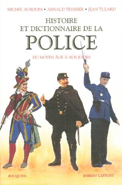 HISTOIRE ET DICTIONNAIRE DE LA POLICE FRANCAISE