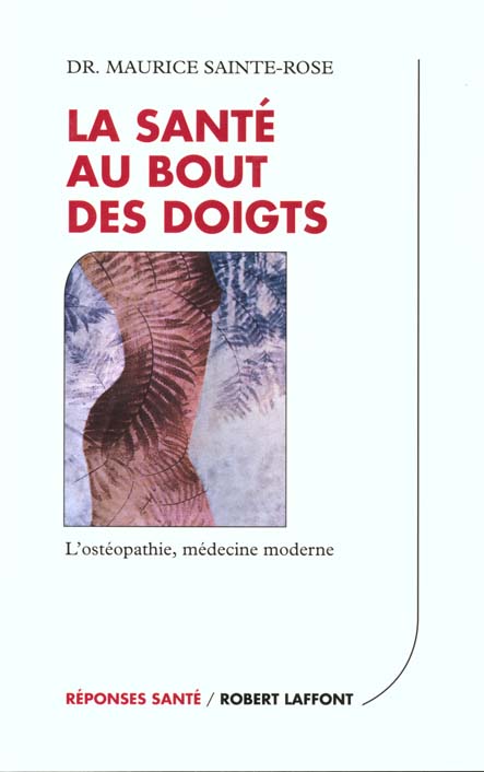 LA SANTE AU BOUT DES DOIGTS L'OSTHEOPATHIE, MEDECINE MODERNE