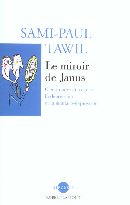 LE MIROIR DE JANUS COMPRENDRE ET SOIGNER LA DEPRESSION ET LA MANIACO-DEPRESSION