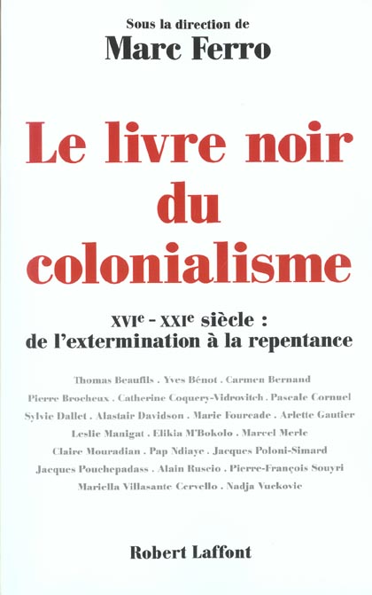 LE LIVRE NOIR DU COLONIALISME XVIE-XXIE SIECLE, DE L'EXTERMINATION A LA REPENTANCE