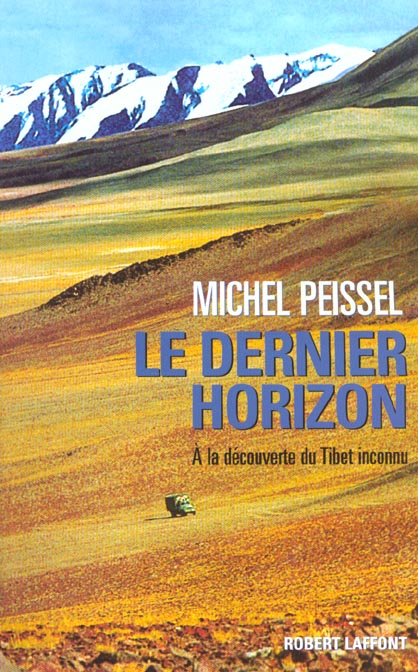 LE DERNIER HORIZON. A LA DECOUVERTE DU TIBET INCONNU