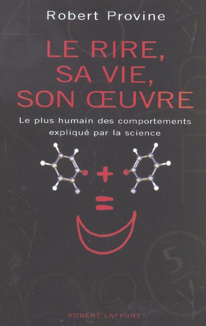 LE RIRE, SA VIE, SON OEUVRE LE PLUS HUMAIN DES COMPORTEMENTS EXPLIQUE PAR LA SCIENCE