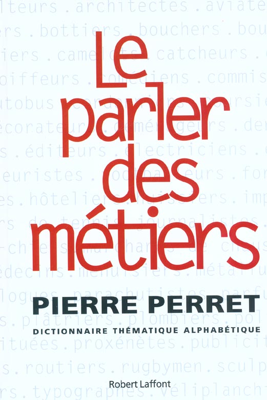 LE PARLER DES METIERS DICTIONNAIRE THEMATIQUE ALPHABETIQUE