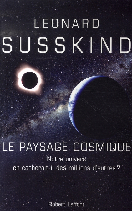 LE PAYSAGE COSMIQUE NOTRE UNIVERS EN CACHERAIT-IL DES MILLIONS D'AUTRES ?