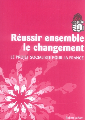 REUSSIR ENSEMBLE LE CHANGEMENT LE PROJET SOCIALISTE POUR LA FRANCE