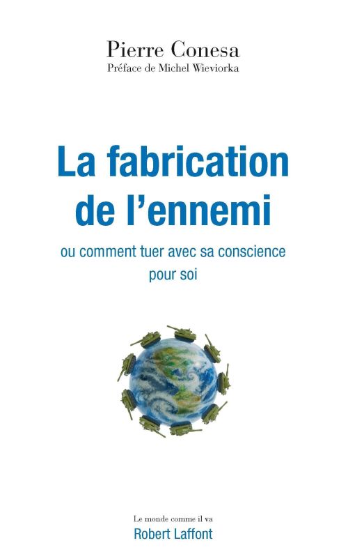 LA FABRICATION DE L'ENNEMI OU COMMENT TUER AVEC SA CONSCIENCE POUR SOI