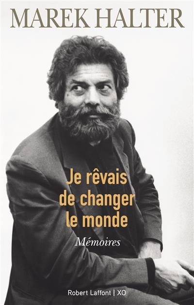 JE REVAIS DE CHANGER LE MONDE - MEMOIRES