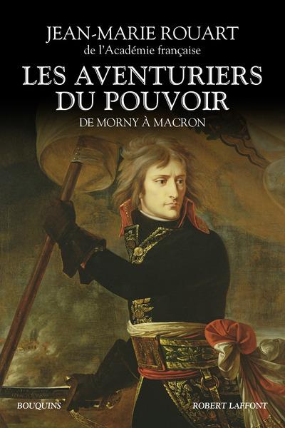 LES AVENTURIERS DU POUVOIR - DE MORNY A MACRON