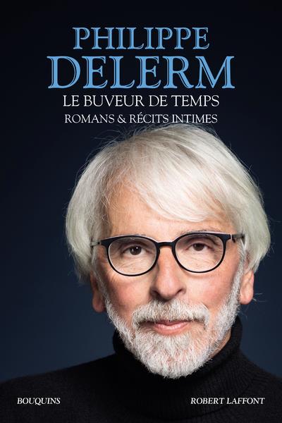 LE BUVEUR DE TEMPS - ROMANS ET RECITS INTIMES