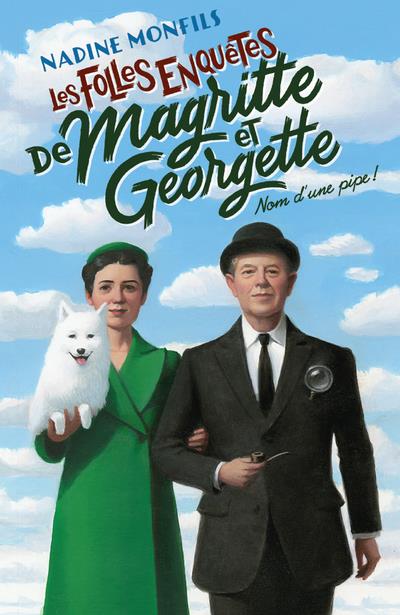 LES FOLLES ENQUETES DE MAGRITTE ET GEORGETTE - NOM D'UNE PIPE !