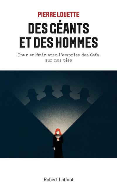 DES GEANTS ET DES HOMMES - POUR EN FINIR AVEC L'EMPRISE DES GAFA SUR NOS VIES