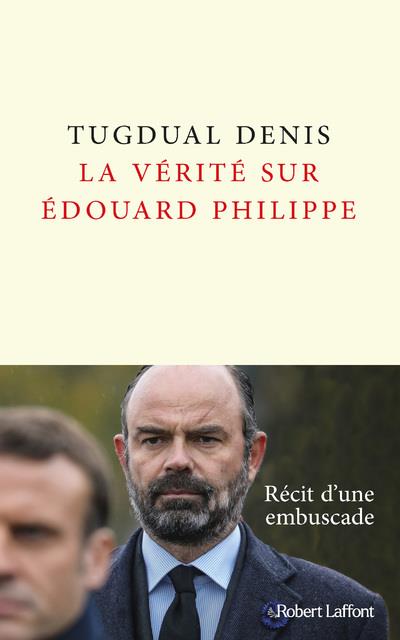 LA VERITE SUR EDOUARD PHILIPPE