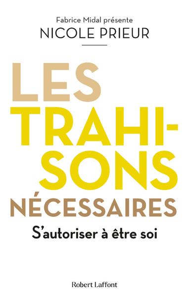 LES TRAHISONS NECESSAIRES - S'AUTORISER A ETRE SOI