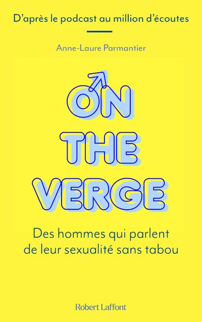 ON THE VERGE - DES HOMMES QUI PARLENT DE LEUR SEXUALITE SANS TABOU