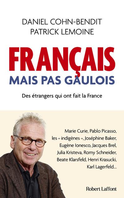 FRANCAIS MAIS PAS GAULOIS - DES ETRANGERS QUI ONT FAIT LA FRANCE