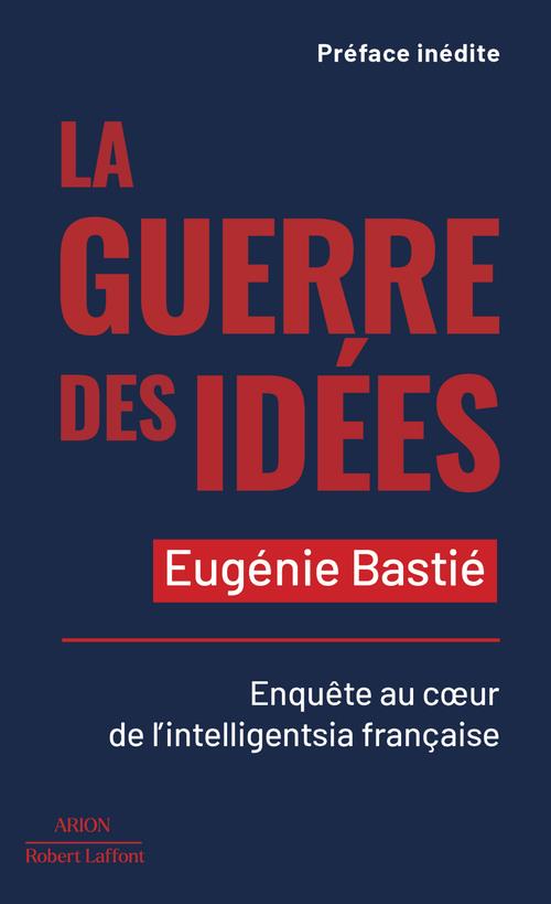 LA GUERRE DES IDEES - ENQUETE AU COEUR DE L INTELLIGENTSIA FRANCAISE