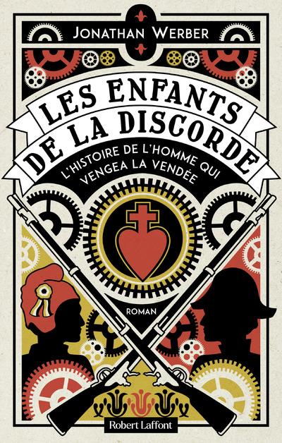 LES ENFANTS DE LA DISCORDE - L'HISTOIRE DE L HOMME QUI VENGEA LA VENDEE