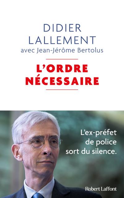 L'ORDRE NECESSAIRE - L'EX-PREFET DE POLICE SORT DU SILENCE