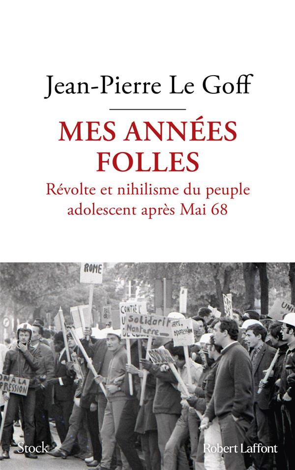 MES ANNEES FOLLES - REVOLTE ET NIHILISME DU PEUPLE ADOLESCENT APRES MAI 68