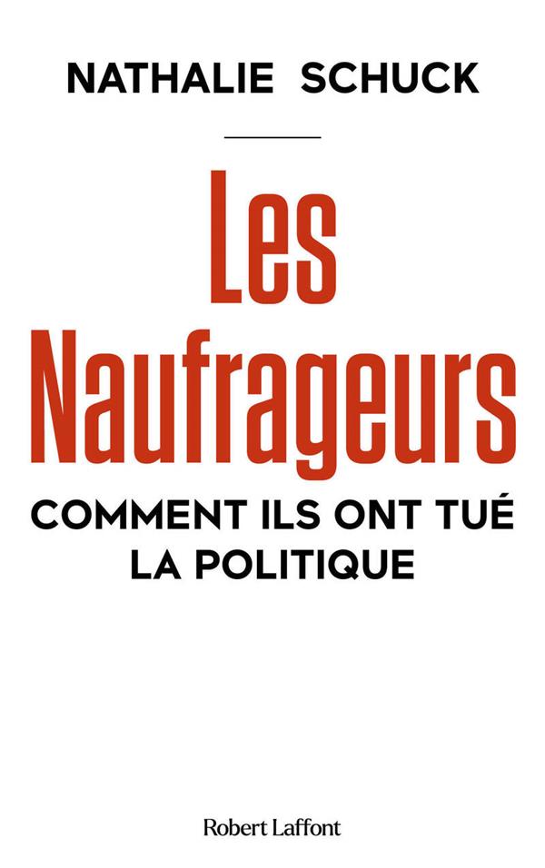 LES NAUFRAGEURS - COMMENT ILS ONT TUE LA POLITIQUE