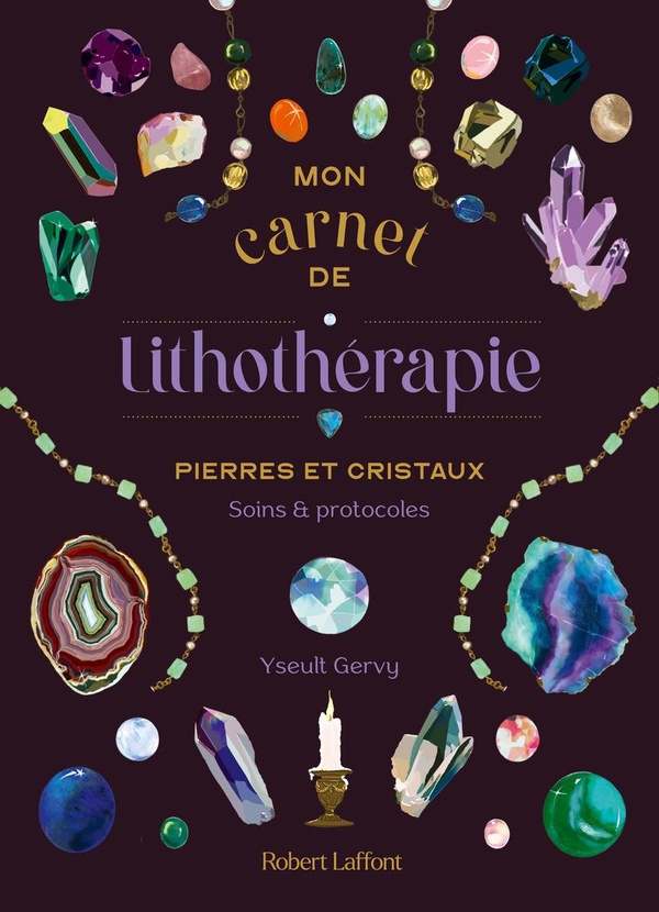 MON CARNET DE LITHOTHERAPIE - PIERRES ET CRISTAUX, SOINS ET PROTOCOLES