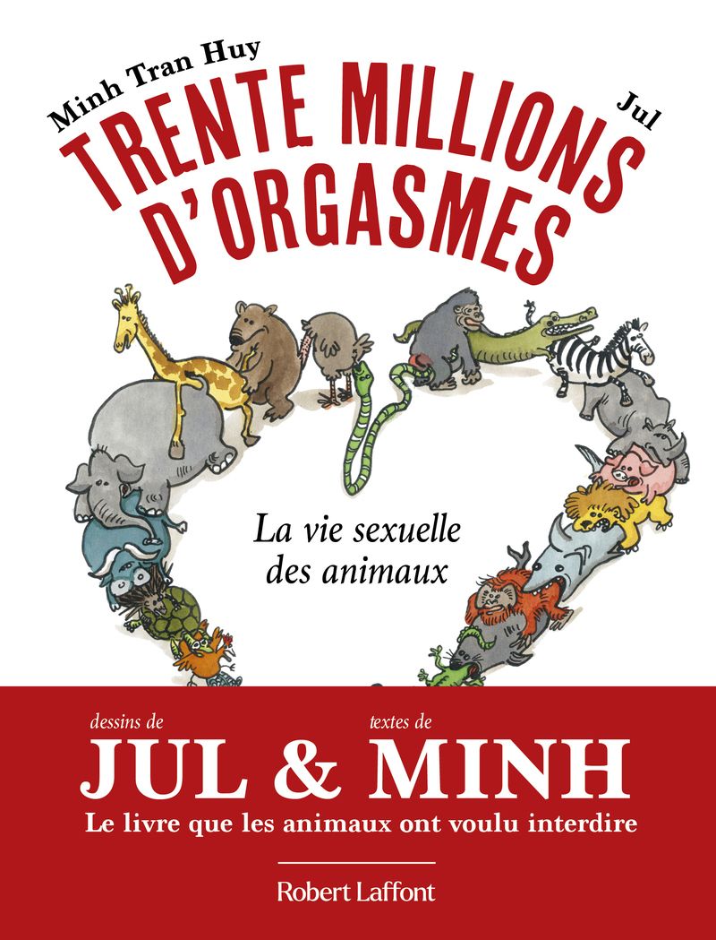 TRENTE MILLIONS D'ORGASMES - LA VIE SEXUELLE DES ANIMAUX
