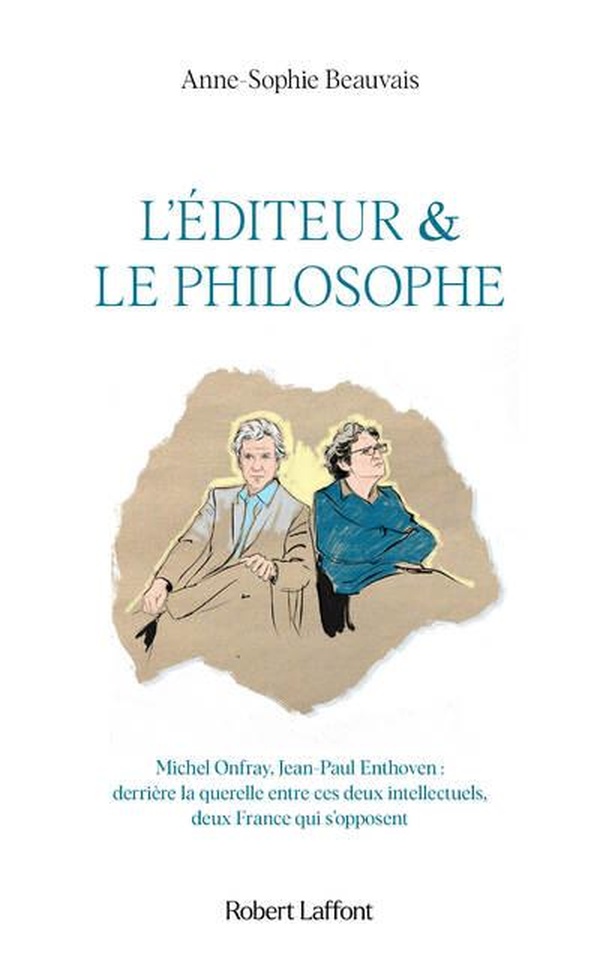 L'EDITEUR ET LE PHILOSOPHE - DERRIERE LA QUERELLE ENTRE CES DEUX INTELLECTUELS, DEUX FRANCE QUI S'OP