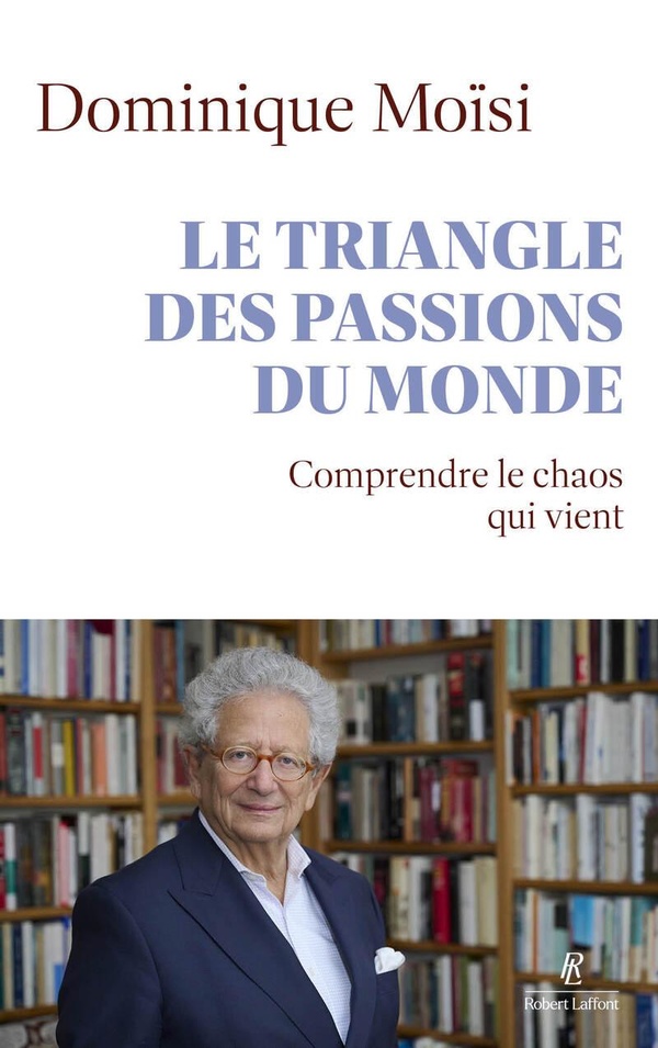 LE TRIANGLE DES PASSIONS DU MONDE - COMPRENDRE LE CHAOS QUI VIENT
