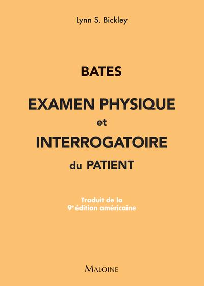 BATES : EXAMEN PHYSIQUE ET INTERROGATOIRE DU PATIENT - TRADUIT DE LA 9E EDITION AMERICAINE