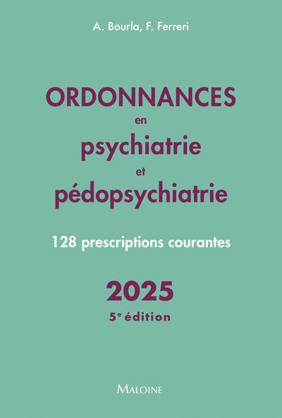 ORDONNANCES EN PSYCHIATRIE ET PEDOPSYCHIATRIE 2025, 5E ED. - 128 PRESCRIPTIONS COURANTES