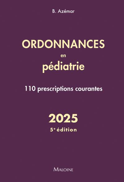 ORDONNANCES EN PEDIATRIE 2025, 5E ED. - 110 PRESCRIPTIONS COURANTES