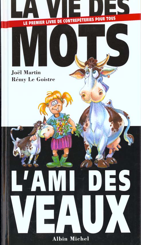 LA VIE DES MOTS, L'AMI DES VEAUX - LE PREMIER LIVRE DE CONTREPETRIES POUR TOUS