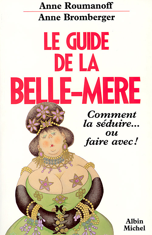 LE GUIDE DE LA BELLE-MERE - COMMENT LA SEDUIRE... OU FAIRE AVEC !