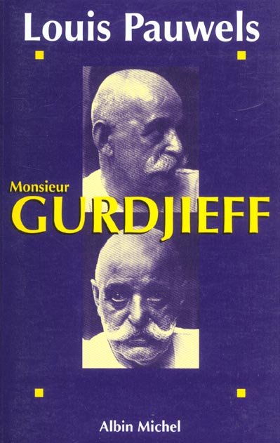 MONSIEUR GURDJIEFF - DOCUMENTS, TEMOIGNAGES, TEXTES ET COMMENTAIRES SUR UNE SOCIETE INITIATIQUE CONT