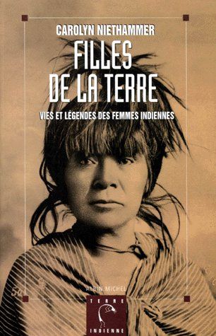 FILLES DE LA TERRE - VIES ET LEGENDES DES FEMMES INDIENNES