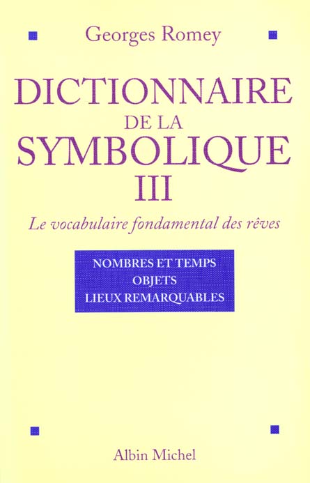 LE DICTIONNAIRE DE LA SYMBOLIQUE TOME 3 - LE VOCABULAIRE FONDAMENTAL DES REVES