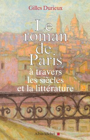 LE ROMAN DE PARIS A TRAVERS LES SIECLES ET LA LITTERATURE