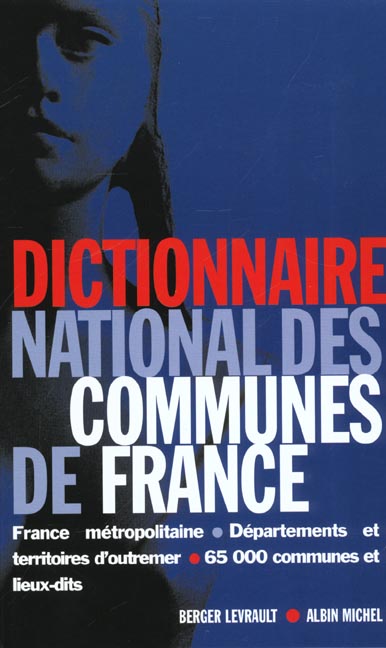 DICTIONNAIRE NATIONAL DES COMMUNES DE FRANCE - FRANCE METROPOLITAINE. DEPARTEMENTS ET TERRITOIRES D'