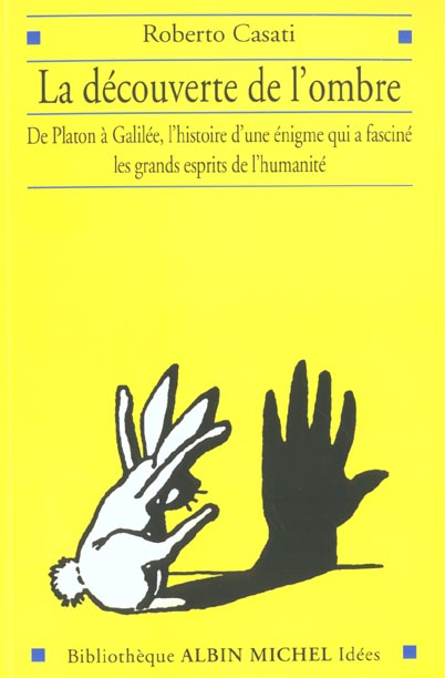 LA DECOUVERTE DE L'OMBRE - DE PLATON A GALILEE, L'HISTOIRE D'UNE ENIGME QUI A FASCINE LES GRANDS ESP