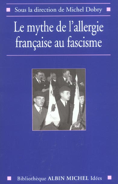 LE MYTHE DE L'ALLERGIE FRANCAISE AU FASCISME - SOUS LA DIRECTION DE MICHEL DOBRY