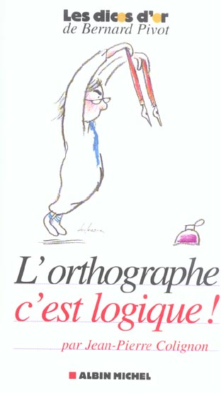 L'ORTHOGRAPHE, C'EST LOGIQUE !