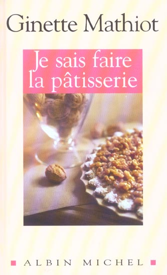 JE SAIS FAIRE LA PATISSERIE - PLUS DE 900 RECETTES DE GATEAUX, D'ENTREMETS, DE CONFISERIE